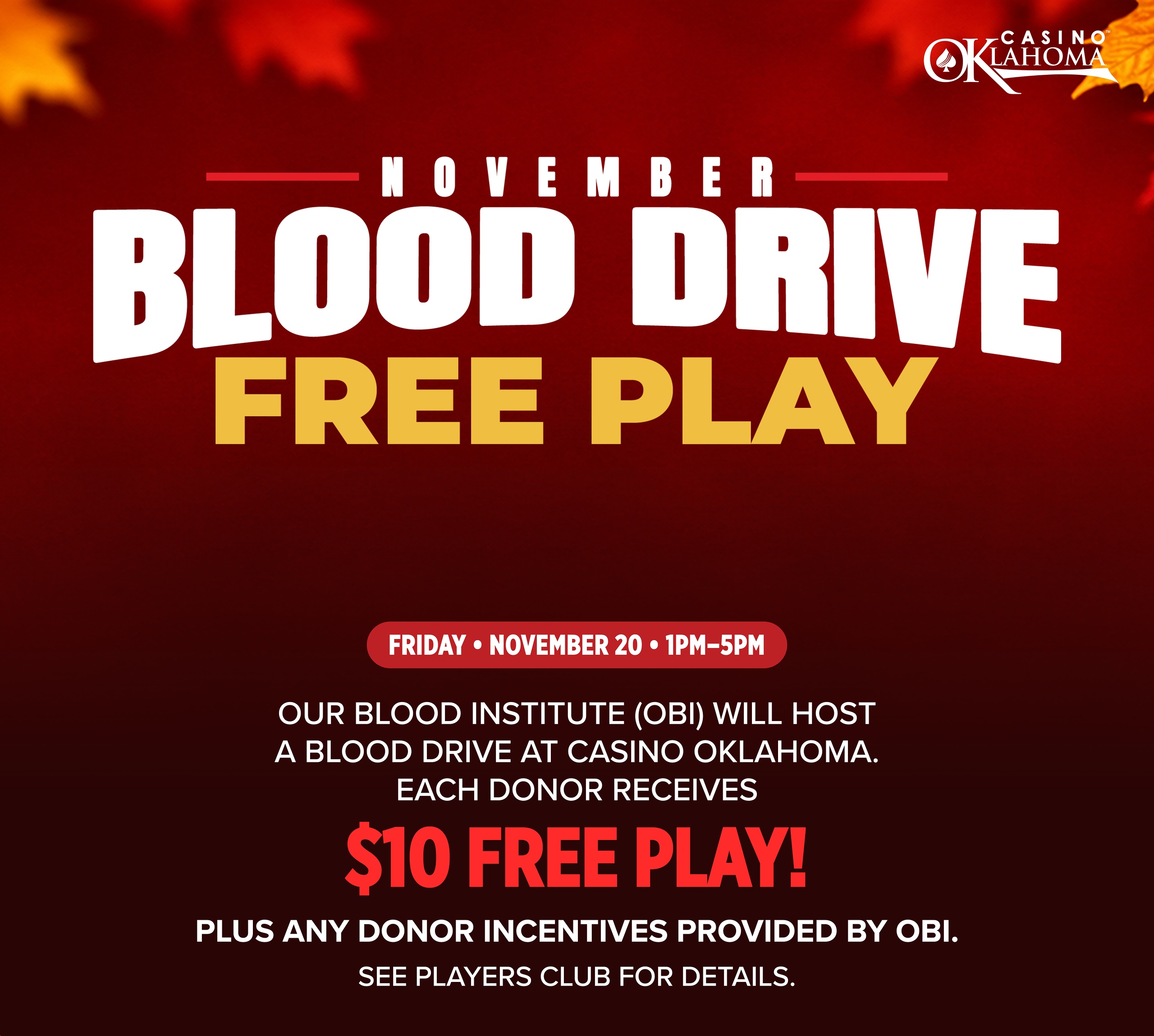 Casino Oklahoma November Blood Drive on Friday, November 20, 2026, from 1 PM to 5 PM. Donors receive $10 in free play plus incentives from Our Blood Institute.